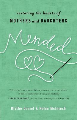 Mended: Restoring the Hearts of Mothers and Daughters - Blythe Daniel