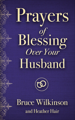 Prayers of Blessing Over Your Husband - Bruce Wilkinson