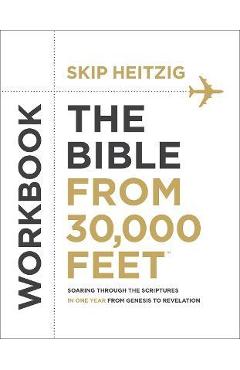 Poza produsului The Bible from 30,000 Feet(r) Workbook: Soaring Through the Scriptures in One Year from Genesis to Revelation - Skip Heitzig