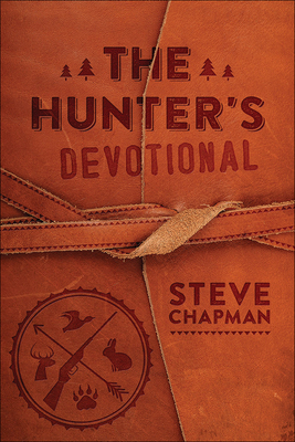 The Hunter's Devotional - Steve Chapman