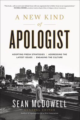 A New Kind of Apologist: *Adopting Fresh Strategies *Addressing the Latest Issues *Engaging the Culture - Sean Mcdowell