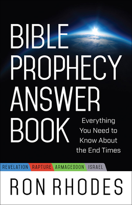 Bible Prophecy Answer Book: Everything You Need to Know about the End Times - Ron Rhodes