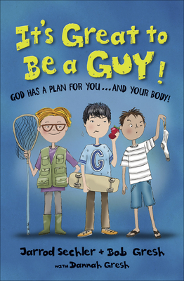 It's Great to Be a Guy!: God Has a Plan for You...and Your Body! - Bob Gresh