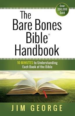 The Bare Bones Bible(r) Handbook: 10 Minutes to Understanding Each Book of the Bible - Jim George
