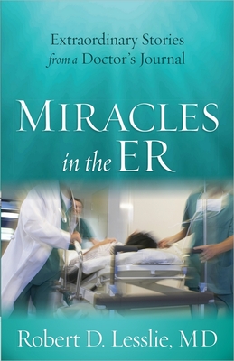Miracles in the ER - Robert D. Lesslie
