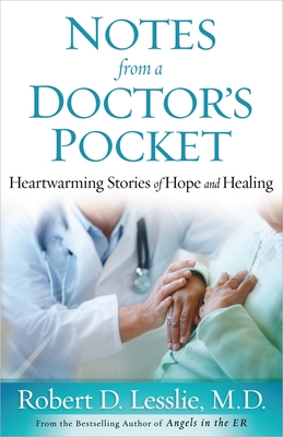 Notes from a Doctor's Pocket: Heartwarming Stories of Hope and Healing - Robert D. Lesslie
