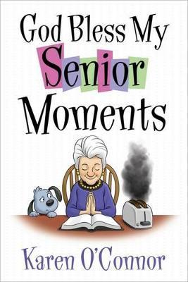 God Bless My Senior Moments - Karen O'connor