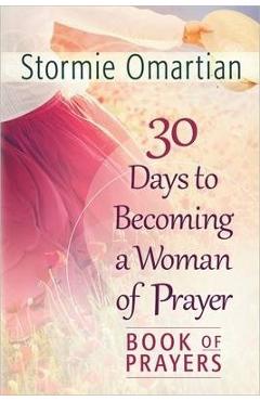 Coperta cărții '30 Days to Becoming a Woman of Prayer Book of Prayers - Stormie Omartian'