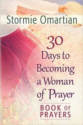 Coperta cărții '30 Days to Becoming a Woman of Prayer Book of Prayers - Stormie Omartian'