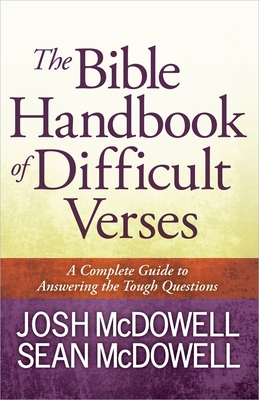 The Bible Handbook of Difficult Verses: A Complete Guide to Answering the Tough Questions - Josh Mcdowell