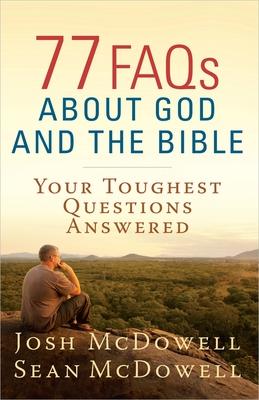 77 FAQs about God and the Bible - Josh Mcdowell