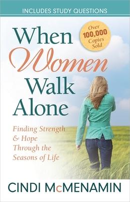 When Women Walk Alone: Finding Strength and Hope Through the Seasons of Life - Cindi Mcmenamin