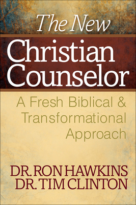 The New Christian Counselor: A Fresh Biblical and Transformational Approach - Ron Hawkins