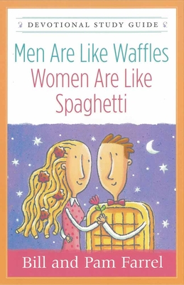 Men Are Like Waffles--Women Are Like Spaghetti Devotional Study Guide - Bill Farrel