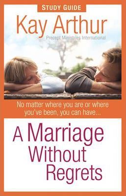 A Marriage Without Regrets Study Guide - Kay Arthur