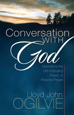 Conversation with God: Experience the Life-Changing Impact of Personal Prayer - Lloyd John Ogilvie