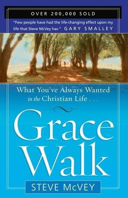Grace Walk: What You've Always Wanted in the Christian Life - Steve Mcvey