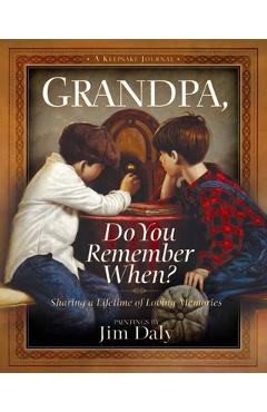 Poza produsului Grandpa, Do You Remember When?: Sharing a Lifetime of Loving Memories--A Keepsake Journal - Jim Daly