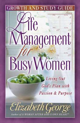 Life Management for Busy Woman: Growth and Study Guide - Elizabeth George