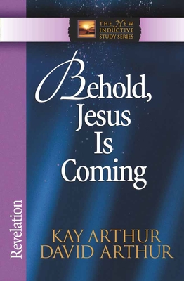 Behold, Jesus is Coming: Revelation - Kay Arthur