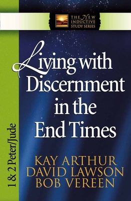 Living with Discernment in the End Times: 1 & 2 Peter and Jude - Kay Arthur