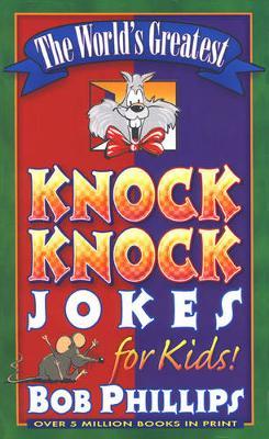 The World's Greatest Knock-Knock Jokes for Kids - Bob Phillips