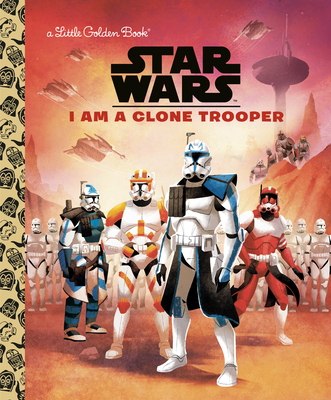 I Am a Clone Trooper (Star Wars) - Golden Books