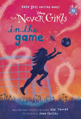 Never Girls #12: In the Game (Disney: The Never Girls) - Kiki Thorpe