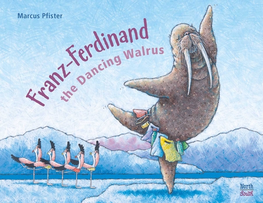 Franz-Ferdinand the Dancing Walrus - Marcus Pfister
