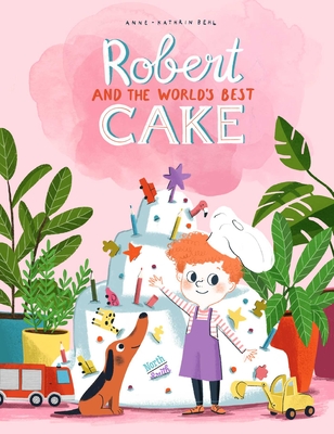 Robert and the World's Best Cake - Anne-catherine Behl