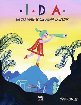 Ida and the World Beyond Mount Kaiserzipf - Linda Schwalbe