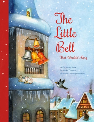 The Little Bell That Wouldn't Ring: A Christmas Story - Heike Conradi