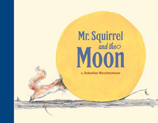 Mr. Squirrel and the Moon - Sebastian Meschenmoser