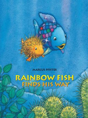 Rainbow Fish Finds His Way - Marcus Pfister