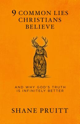 Coperta cărții '9 Common Lies Christians Believe: And Why God's Truth Is Infinitely Better - Shane Pruitt'