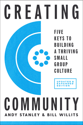 Creating Community, Revised & Updated Edition: Five Keys to Building a Thriving Small Group Culture - Andy Stanley
