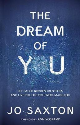 The Dream of You: Let Go of Broken Identities and Live the Life You Were Made for - Jo Saxton