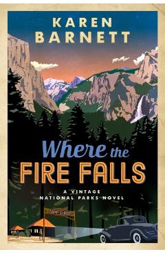 Where the Fire Falls: A Vintage National Parks Novel - Karen Barnett