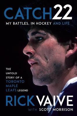 Catch 22: My Battles, in Hockey and Life - Rick Vaive
