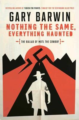 Nothing the Same, Everything Haunted: The Ballad of Motl the Cowboy - Gary Barwin