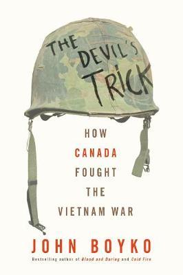 The Devil's Trick: How Canada Fought the Vietnam War - John Boyko
