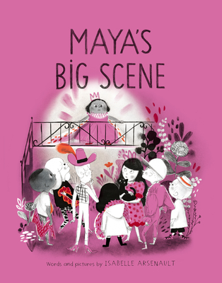 Maya's Big Scene - Isabelle Arsenault