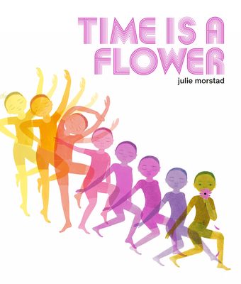 Time Is a Flower - Julie Morstad