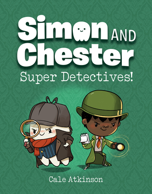 Super Detectives (Simon and Chester Book #1) - Cale Atkinson