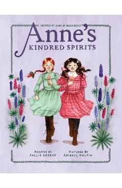 Anne's Kindred Spirits: Inspired by Anne of Green Gables - Kallie George