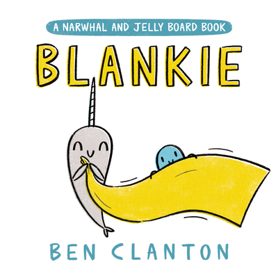 Blankie (a Narwhal and Jelly Board Book) - Ben Clanton