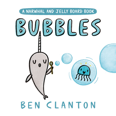 Bubbles (a Narwhal and Jelly Board Book) - Ben Clanton