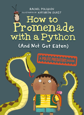 How to Promenade with a Python (and Not Get Eaten): A Polite Predators Book - Rachel Poliquin