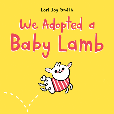 We Adopted a Baby Lamb - Lori Joy Smith