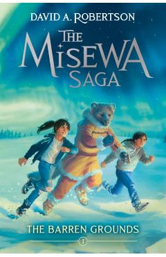 The Barren Grounds: The Misewa Saga, Book One - David A. Robertson